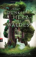 Das dunkle Herz des Waldes by Naomi Novik